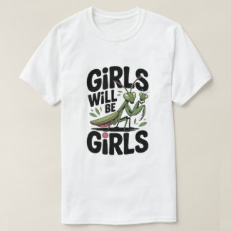 Camiseta Girls Will Be Girls – Praying Mantis Dark Humor  T