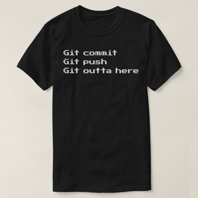 Camiseta Git de compromisso Git empurra Git para fora daqui (Frente do Design)