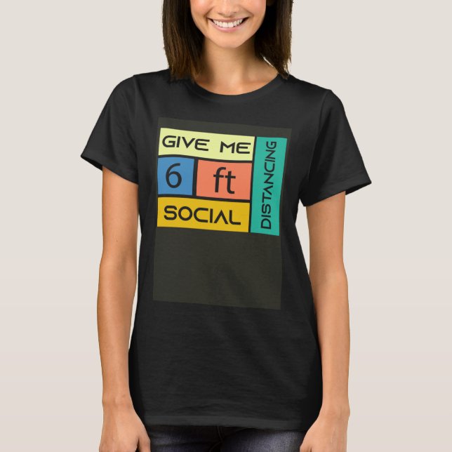 Camiseta Give me 6 feet Social Distancing (Frente)