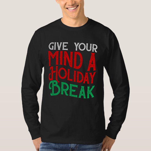 Camiseta Give You Mind A Holiday Break (Frente)