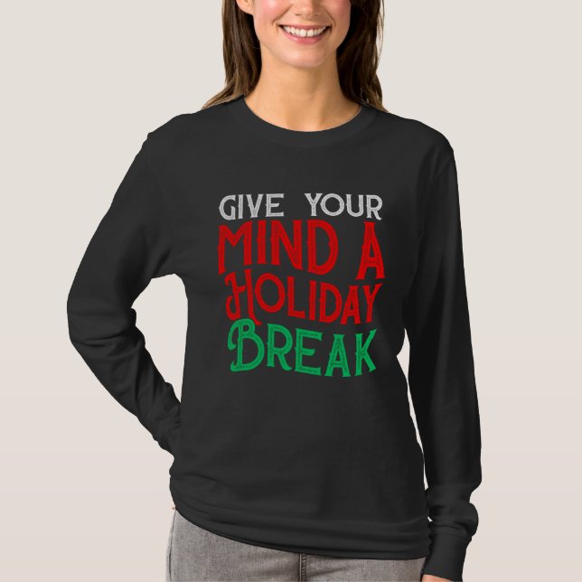Camiseta Give You Mind A Holiday Break (Frente)
