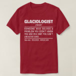 Camiseta Glaciologista Noute Definition Science Engraçado<br><div class="desc">O Funny Glaciologista Diz "Glaciologista Alguém Que Resolve Um Problema Que Não Sabia Que Tinha De Uma Maneira Que Não Conseguia Entender". Agarre esta design do glaciólogo Engraçado como presentes engraçados para uma mãe,  pai ou amiga espetacular.</div>