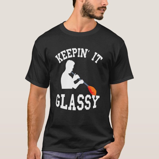Camiseta Glassblowing Keepin' It Glassy Glass Blower Blowpi (Frente)