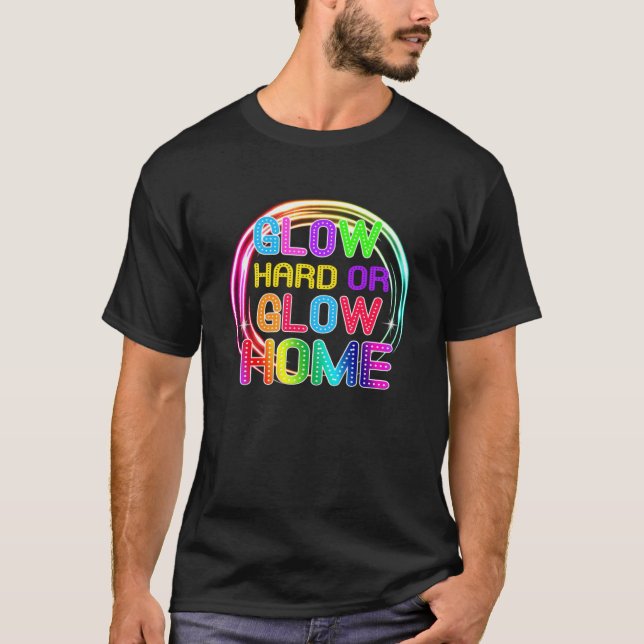 Camiseta Glow Hard Or Glow Home Lights Party (Frente)