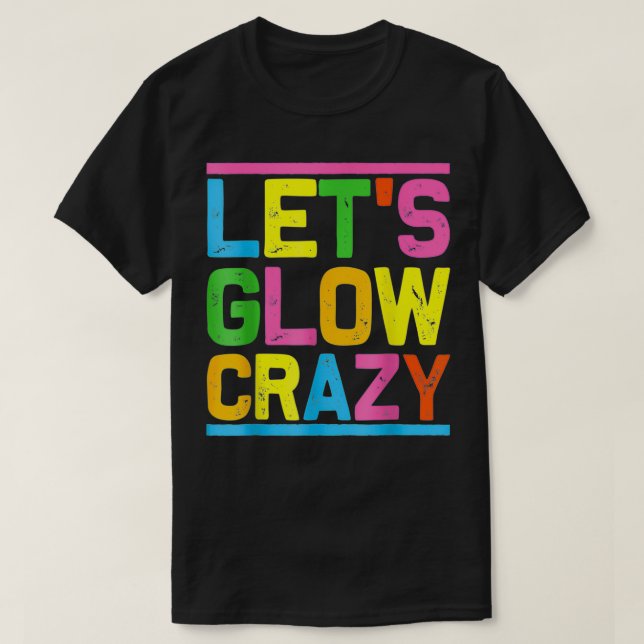 Camiseta Glow Party Let's Glow Crazy For Women Men Kids Gre (Frente do Design)