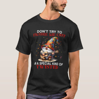 Camiseta Gnome Don t Try To Figure Me Out I m A Special Kin