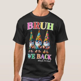 Camiseta Gnomo Fofo Bruh Nós Voltamos de volta às aulas 