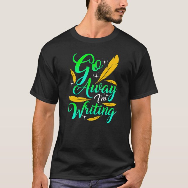 Camiseta GO AWAY I'M WRITING  Author Writer Composer (Frente)