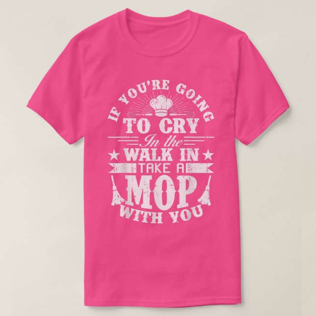 Camiseta Go Cry In The Walk In Cooking Pun Culinary Gift  (Frente do Design)