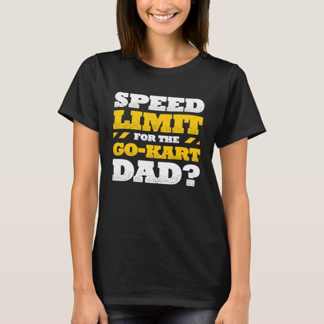 Camiseta Go Kart Racing Dad Speed Limit for the Go kart Dad (Frente)