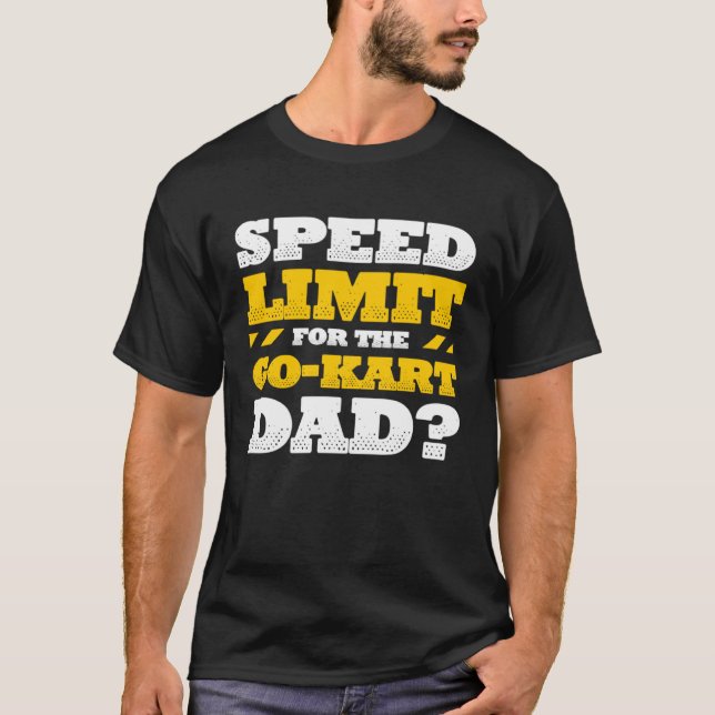 Camiseta Go Kart Racing Dad Speed Limit for the Go kart Dad (Frente)