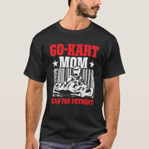 Camiseta Go Kart Racing Mãe Pagamento Karting Go Cart Racer