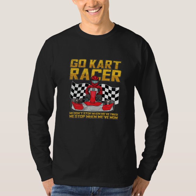 Camiseta Go Kart Racing Quote For A Go Kart Racer   (Frente)