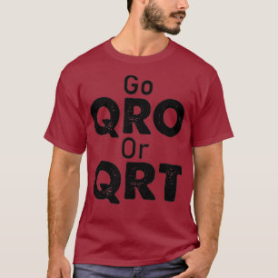 Camiseta Go QRO or QRT Funny Amateur Radio Hobby