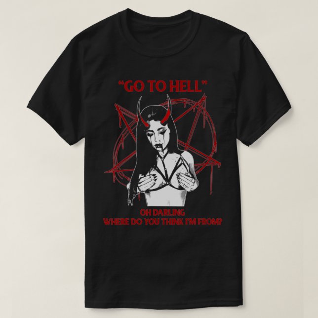 Camiseta Go To Hell Oh Darling Where Do You Think I'm From  (Frente do Design)
