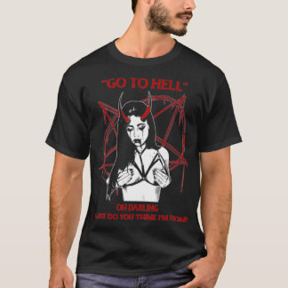 Camiseta Go To Hell Oh Darling Where Do You Think I'm From