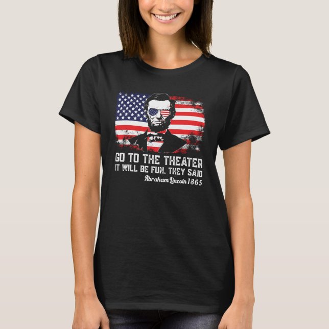 Camiseta Go To The Theater They Said Abraham Lincoln 4th Of (Frente)