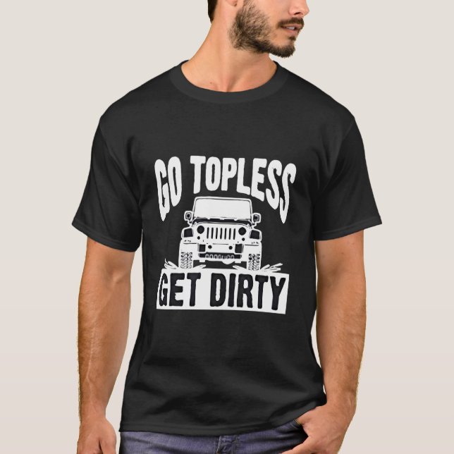 Camiseta Go Topless Get Dirty Motorcar Auto Off Road (Frente)