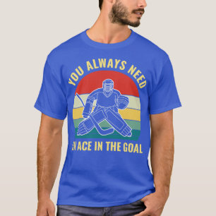 Camiseta Goalie de Hockey precisa de um ás no Goal Funny Go