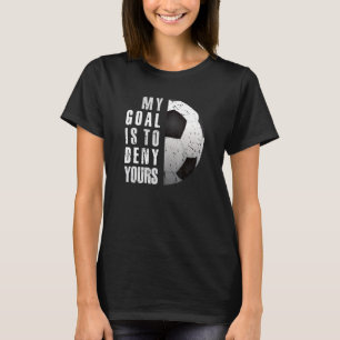 Camiseta Goalie Goalkeeper Meu Objetivo É Negar O Seu