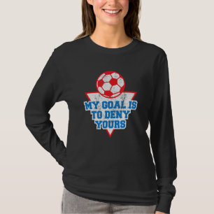Camiseta Goalie Goalkeeper Meu Objetivo É Negar O Seu