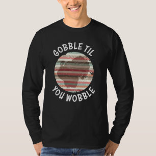 Camiseta Gobble Até Que Você Acaba Com A Turquia