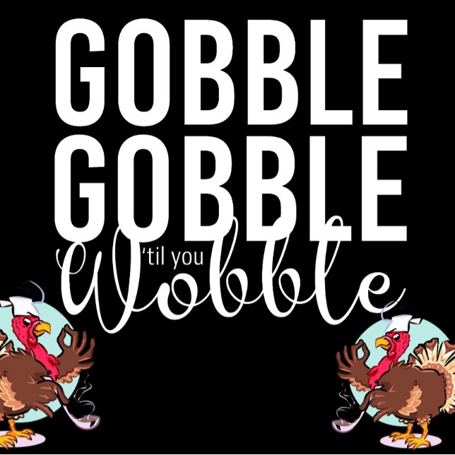 Camiseta Gobble Gobble até você Wobble Ação de Graças (Criador carregado)