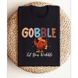 Camiseta Gobble Gobble Til You Wobble | Peru de Ação de Gra