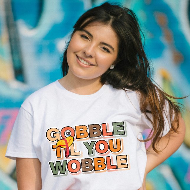 Camiseta Gobble Gobble Till You Wobble Funny Thanksgiving (Criador carregado)