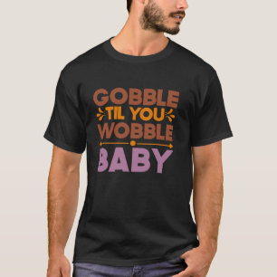Camiseta Gobble Til You Wobble Baby ThankEstado De Ação De