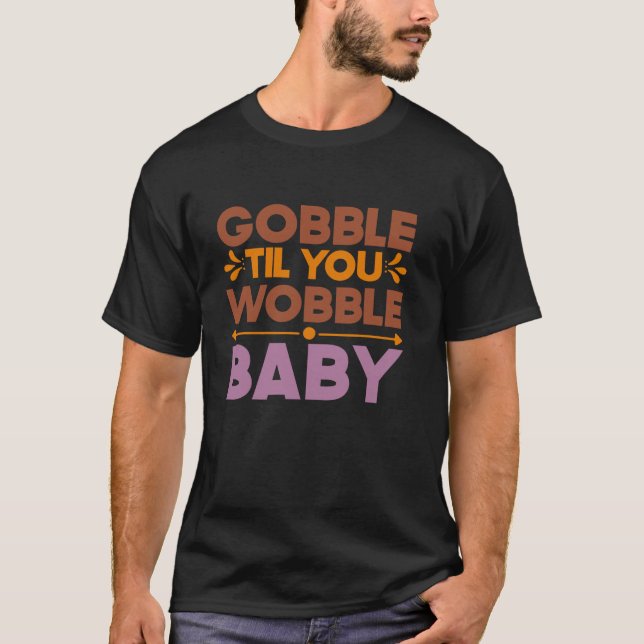 Camiseta Gobble Til You Wobble Baby ThankEstado De Ação De  (Frente)