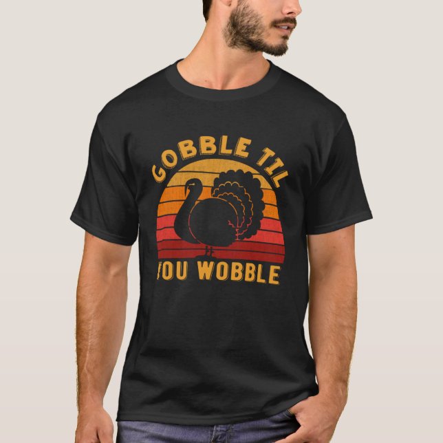 Camiseta Gobble til you wobble Funny Turkey Thanksgiving Da (Frente)