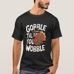 Camiseta Gobble Til You Wobble Shirt Gobble Gobble Thanksgi