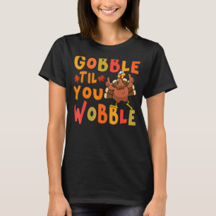 Camiseta Gobble Til You Wobble Thanktransing Turquia