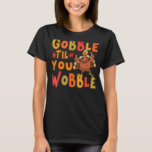 Camiseta Gobble Til You Wobble Thanktransing Turquia (Frente)
