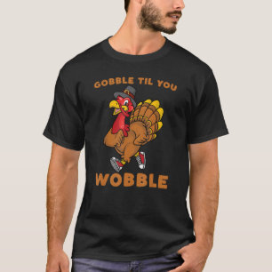 Camiseta Gobble Til You Wobble Turkey Trot Thankiness Run