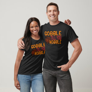 Camiseta Gobble Till You Wobble