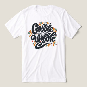 Camiseta Gobble Till You Wobble