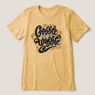 Camiseta Gobble Till You Wobble