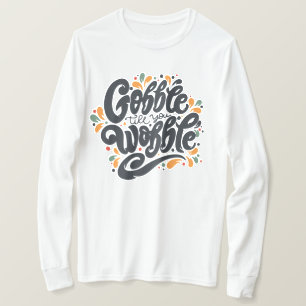 Camiseta Gobble Till You Wobble