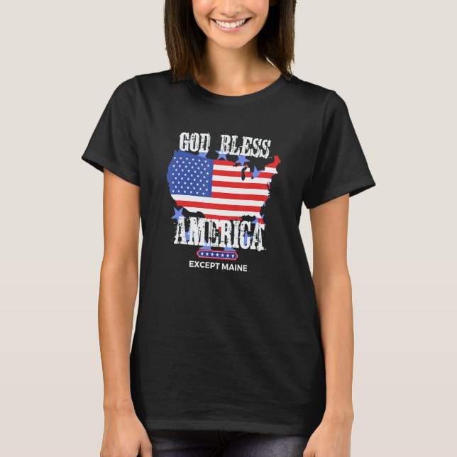 Camiseta God Bless America Except Maine Sarcasm Joke (Frente)