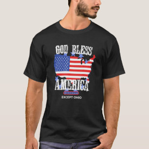 Camiseta God Bless America Except Ohio Funny Sarcasm Joke