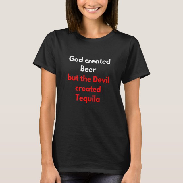 Camiseta God Created Beer But The Devil Created Tequila (Frente)