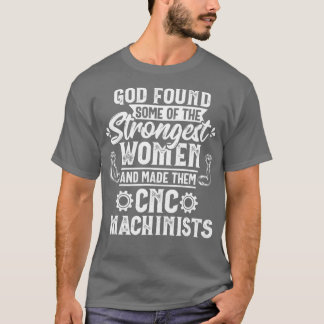 Camiseta God Found Strongest Women CNC Machinist Operator