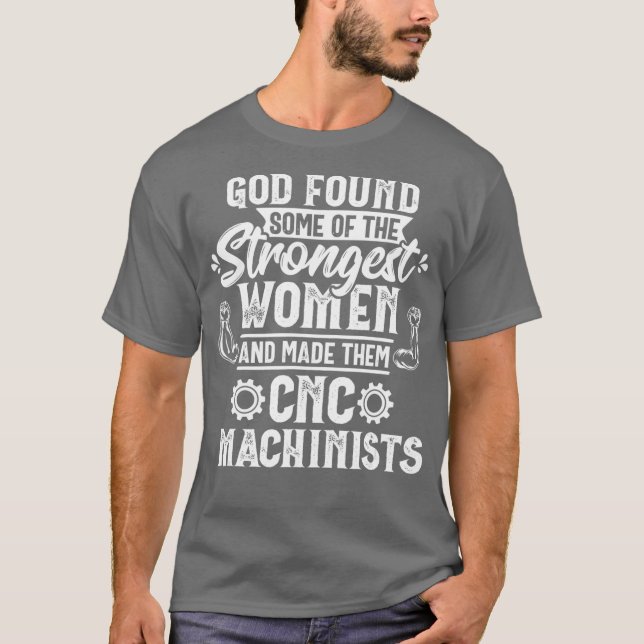 Camiseta God Found Strongest Women CNC Machinist Operator (Frente)