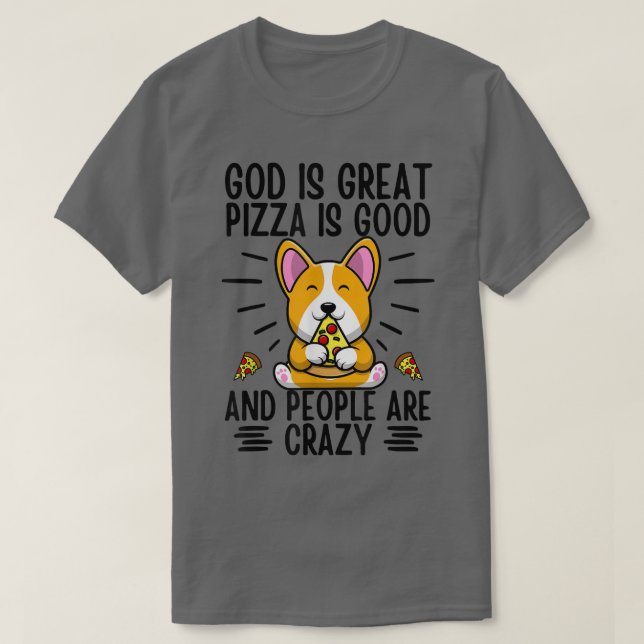 Camiseta God Is Great Pizza Is Good And People Are Crazy Co (Frente do Design)