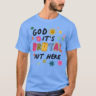 Camiseta God Its Brutal Out Here