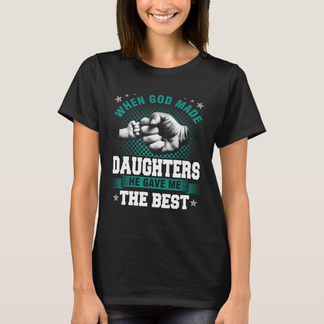 Camiseta God Made Daughters He Gave Me The Best (Frente)