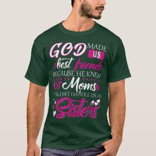 Camiseta God Made Us Best Friends because He Knew Our Moms