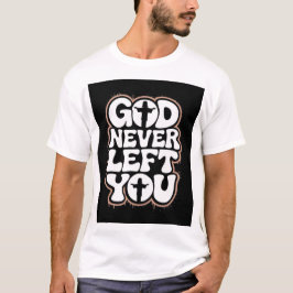 Camiseta God Never Left You